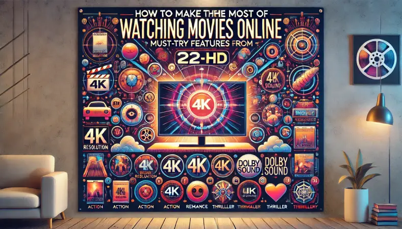 How-to-Make-the-Most-of-Watching-Movies-Online-Must-Try-Features-from-22-HD