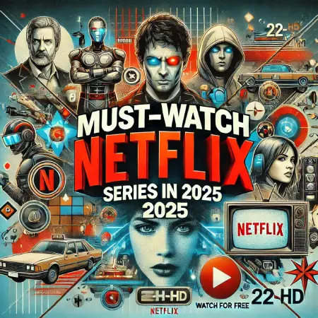 Must-Watch-Netflix-Series-in-2025-to-Watch-for-Free-on-22-HD